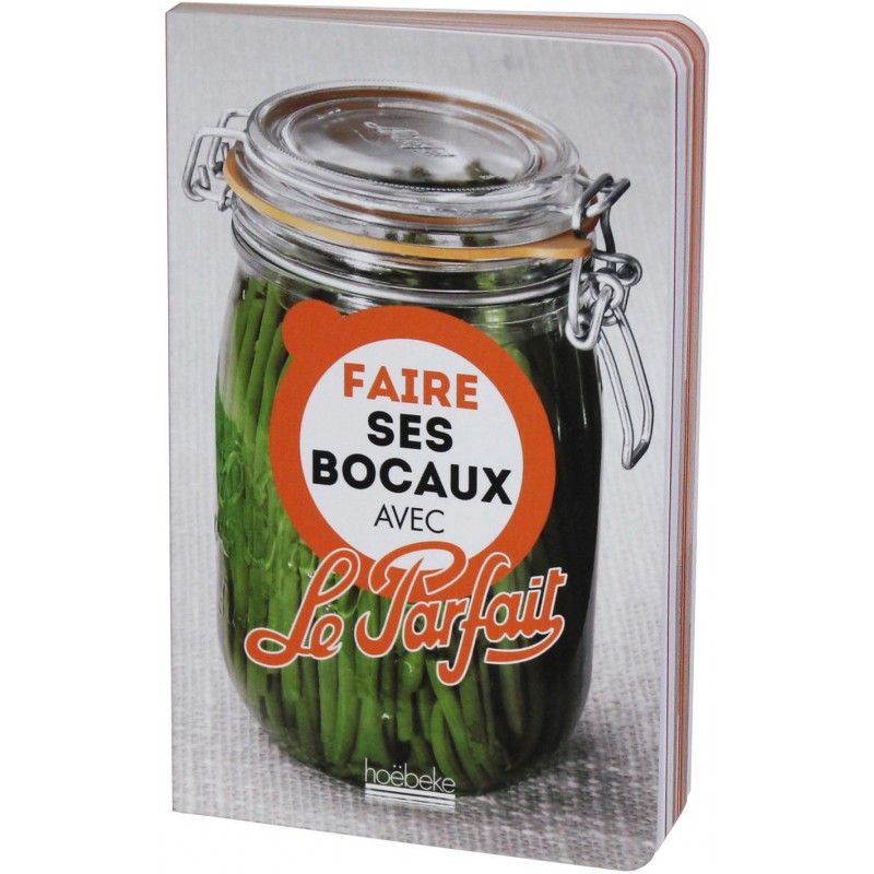 Livre De Recettes Faire Ses Bocaux Avec Le Parfait 135 Pages
